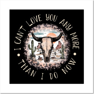 I Can't Love You Any More Than I Do Now Cactus Bull-Head Deserts Posters and Art